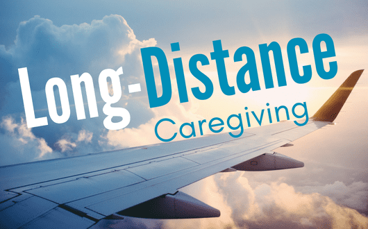 Long-Distance Caregiving Tips