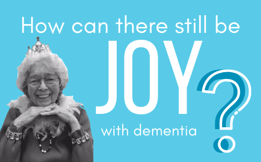 Finding Joy with Dementia