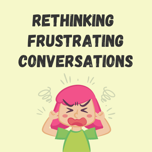 a cartoon girl with a frustrated expression and the words "Rethinking Frustrating Conversations"