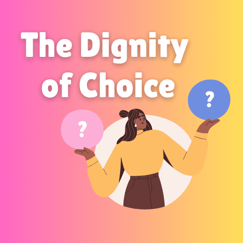 The Dignity of Choice