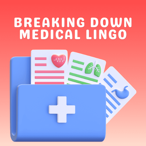 Breaking Down Medical Lingo